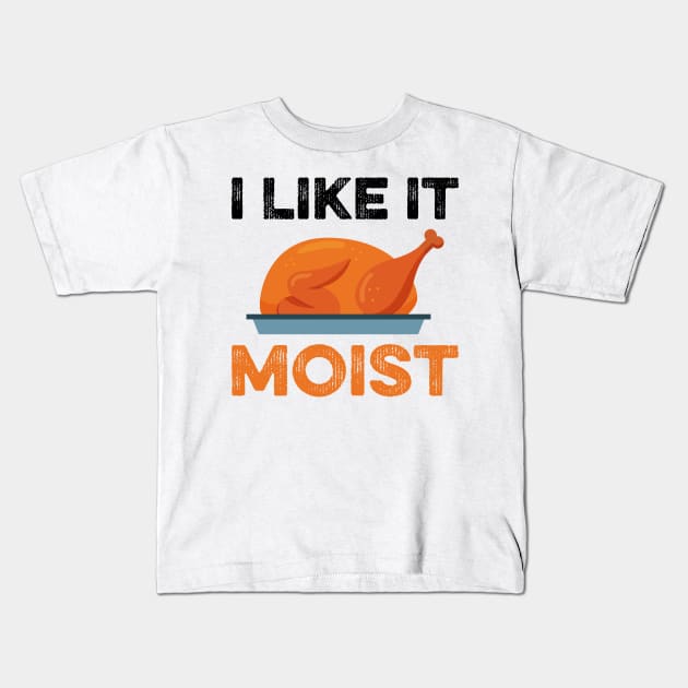 I Like It Moist Funny Thanksgiving Kids T-Shirt by DragonTees